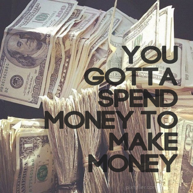 You know like money. Spend money.